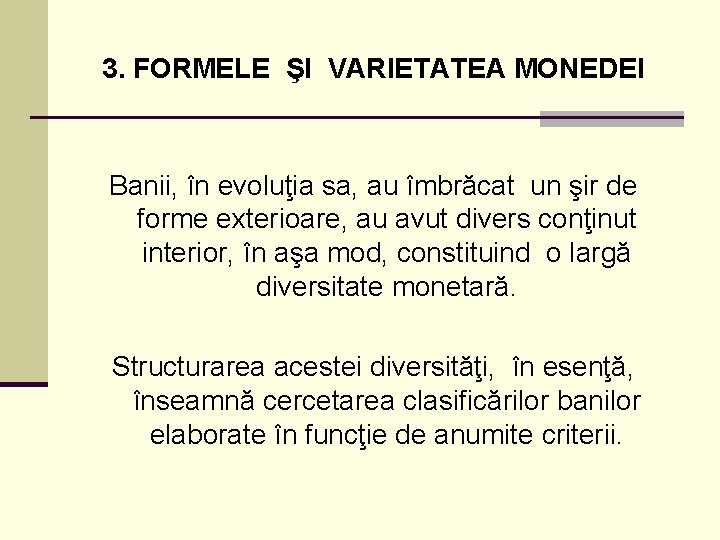 3. FORMELE ŞI VARIETATEA MONEDEI Banii, în evoluţia sa, au îmbrăcat un şir de