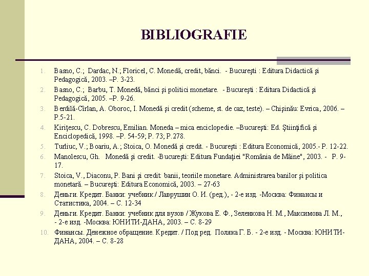 BIBLIOGRAFIE Basno, C. ; Dardac, N. ; Floricel, C. Monedă, credit, bănci. - Bucureşti