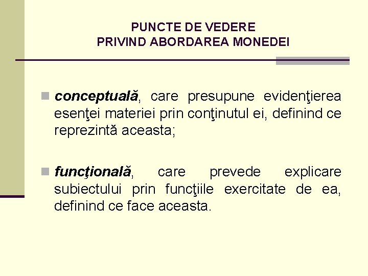 PUNCTE DE VEDERE PRIVIND ABORDAREA MONEDEI n conceptuală, care presupune evidenţierea esenţei materiei prin