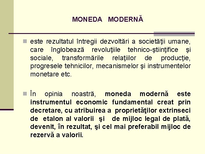 MONEDA MODERNĂ n este rezultatul întregii dezvoltări a societăţii umane, care înglobează revoluţiile tehnico-ştiinţifice