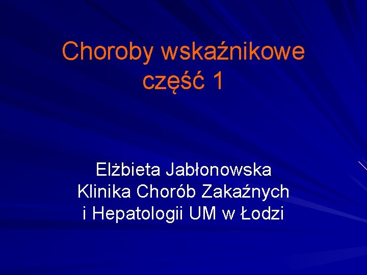 Choroby wskaźnikowe część 1 Elżbieta Jabłonowska Klinika Chorób Zakaźnych i Hepatologii UM w Łodzi