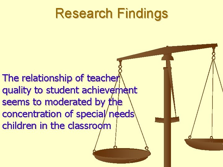 Research Findings The relationship of teacher quality to student achievement seems to moderated by