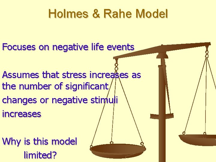 Holmes & Rahe Model Focuses on negative life events Assumes that stress increases as