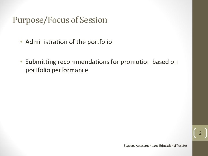 Purpose/Focus of Session • Administration of the portfolio • Submitting recommendations for promotion based