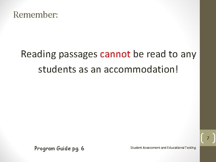 Remember: Reading passages cannot be read to any students as an accommodation! 7 Program