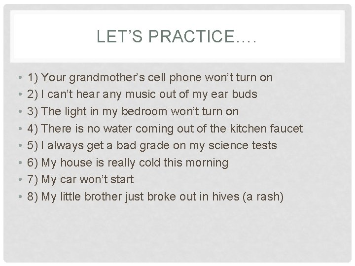 LET’S PRACTICE…. • • 1) Your grandmother’s cell phone won’t turn on 2) I