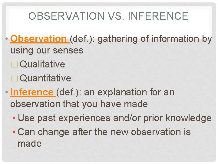 OBSERVATION VS. INFERENCE • Observation (def. ): gathering of information by using our senses