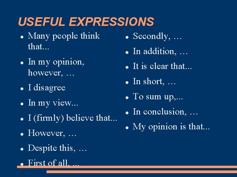 USEFUL EXPRESSIONS Many people think that. . . Secondly, … In addition, … It