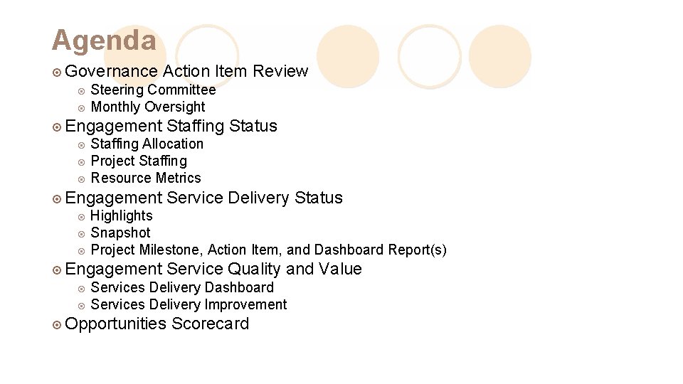 Agenda ¤ Governance Action Item Review Steering Committee ¤ Monthly Oversight ¤ ¤ Engagement