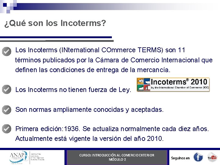 ¿Qué son los Incoterms? Los Incoterms (INternational COmmerce TERMS) son 11 términos publicados por