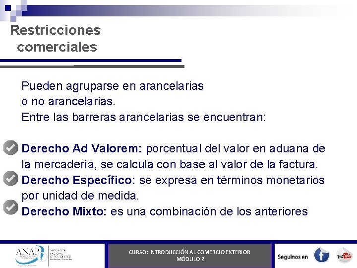 Restricciones comerciales Pueden agruparse en arancelarias o no arancelarias. Entre las barreras arancelarias se