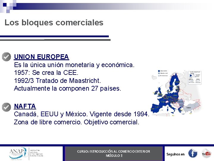 Los bloques comerciales UNION EUROPEA Es la única unión monetaria y económica. 1957: Se