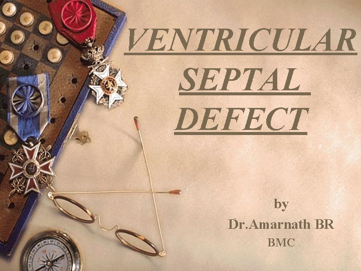 VENTRICULAR SEPTAL DEFECT by Dr. Amarnath BR BMC 