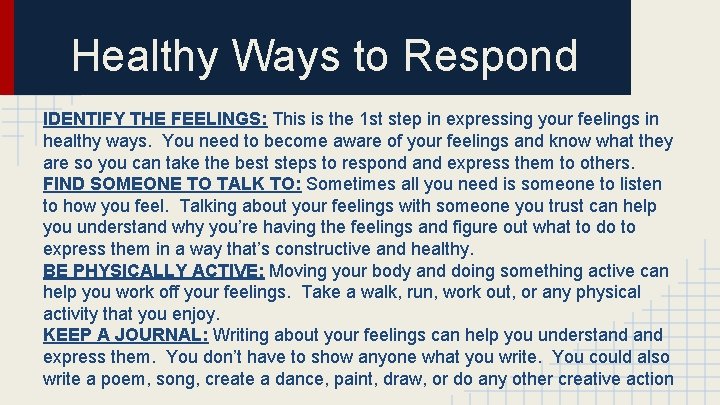 Healthy Ways to Respond IDENTIFY THE FEELINGS: This is the 1 st step in