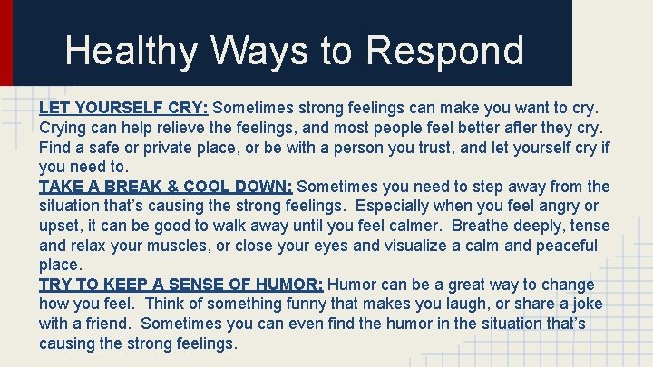 Healthy Ways to Respond LET YOURSELF CRY: Sometimes strong feelings can make you want