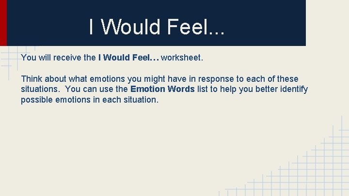 I Would Feel. . . You will receive the I Would Feel… worksheet. Think
