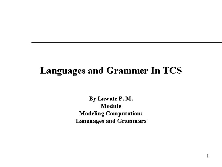 Languages and Grammer In TCS By Lawate P. M. Module Modeling Computation: Languages and