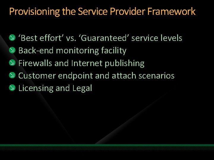 Provisioning the Service Provider Framework ‘Best effort’ vs. ‘Guaranteed’ service levels Back-end monitoring facility