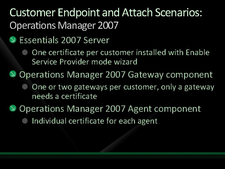 Customer Endpoint and Attach Scenarios: Operations Manager 2007 Essentials 2007 Server One certificate per