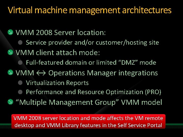 Virtual machine management architectures VMM 2008 Server location: Service provider and/or customer/hosting site VMM