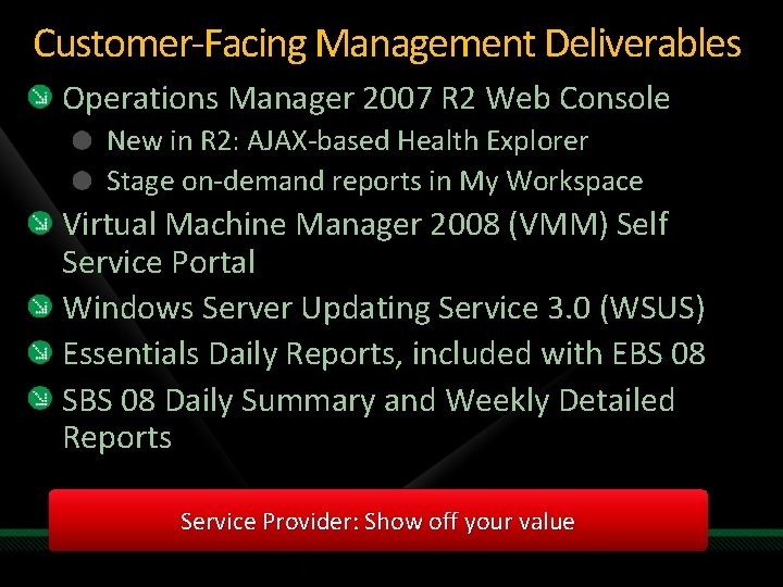 Customer-Facing Management Deliverables Operations Manager 2007 R 2 Web Console New in R 2: