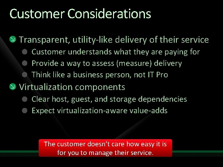 Customer Considerations Transparent, utility-like delivery of their service Customer understands what they are paying