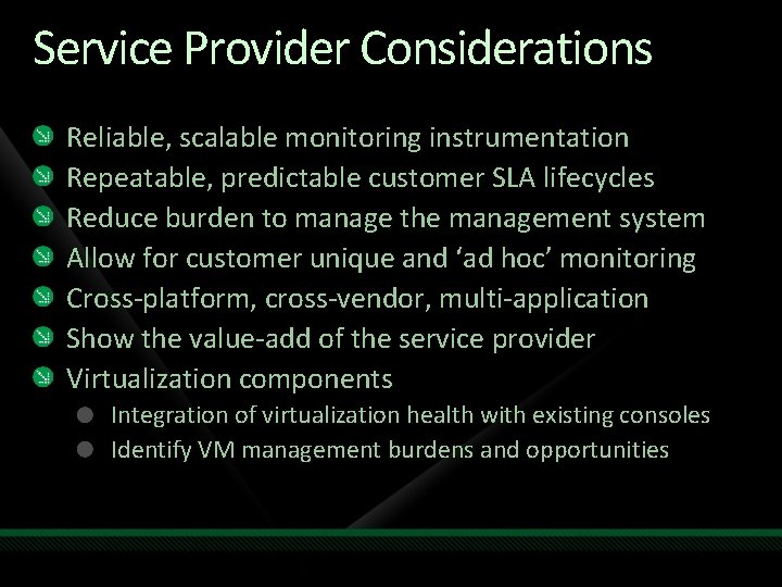 Service Provider Considerations Reliable, scalable monitoring instrumentation Repeatable, predictable customer SLA lifecycles Reduce burden