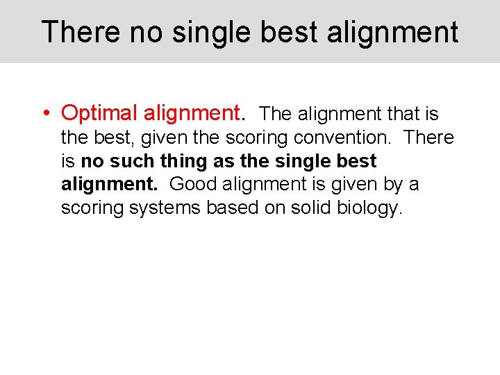 There no single best alignment • Optimal alignment. The alignment that is the best,