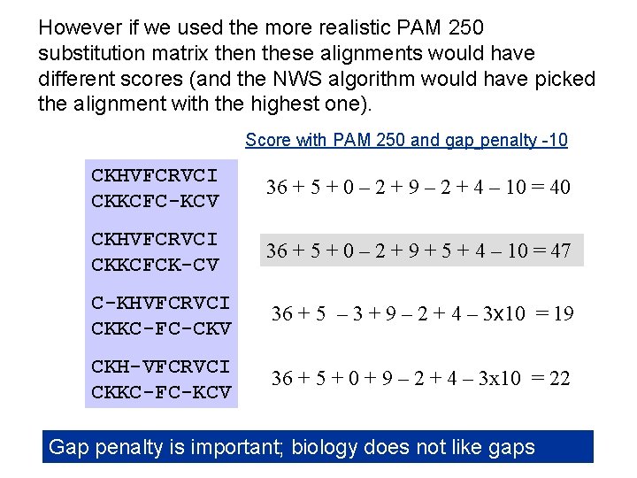 However if we used the more realistic PAM 250 substitution matrix then these alignments