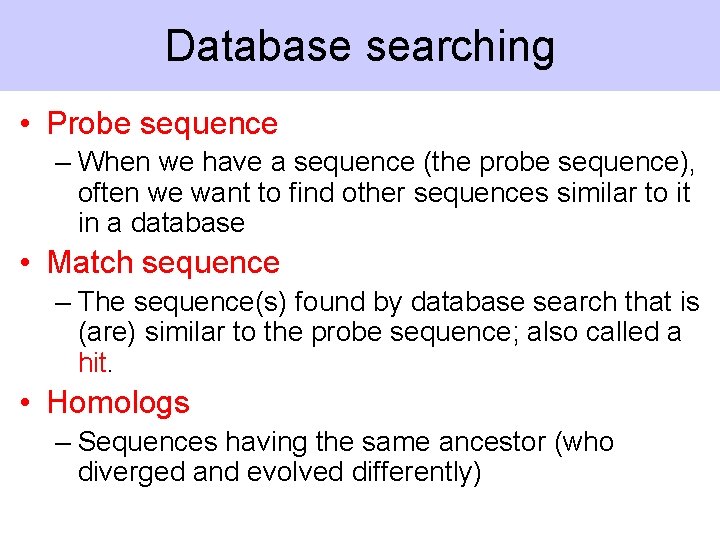 Database searching • Probe sequence – When we have a sequence (the probe sequence),