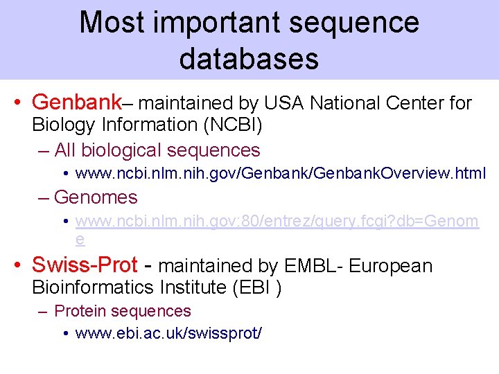 Most important sequence databases • Genbank– maintained by USA National Center for Biology Information