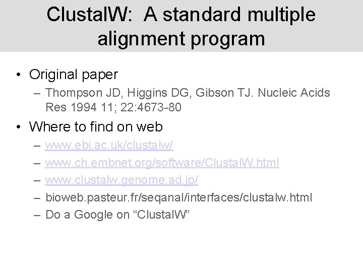 Clustal. W: A standard multiple alignment program • Original paper – Thompson JD, Higgins
