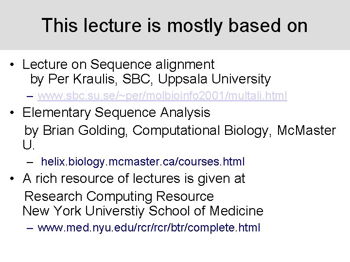 This lecture is mostly based on • Lecture on Sequence alignment by Per Kraulis,