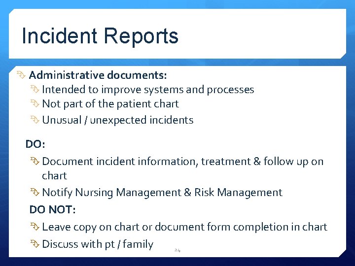 Incident Reports Administrative documents: Intended to improve systems and processes Not part of the