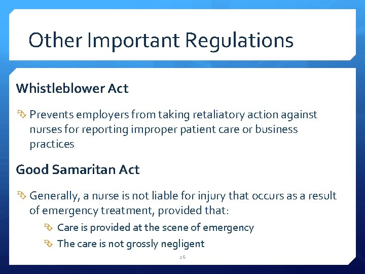 Other Important Regulations Whistleblower Act Prevents employers from taking retaliatory action against nurses for