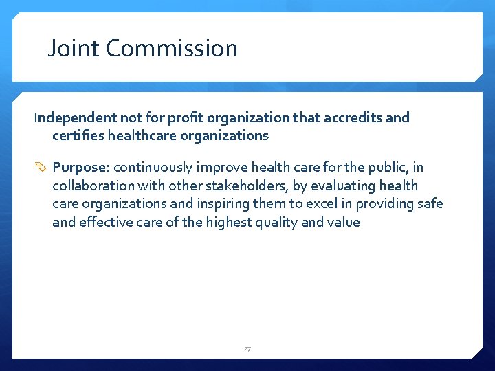 Joint Commission Independent not for profit organization that accredits and certifies healthcare organizations Purpose: