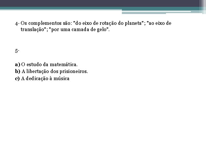 4 - Os complementos são: "do eixo de rotação do planeta"; "ao eixo de