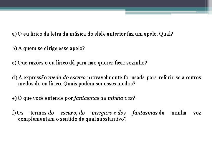 a) O eu lírico da letra da música do slide anterior faz um apelo.