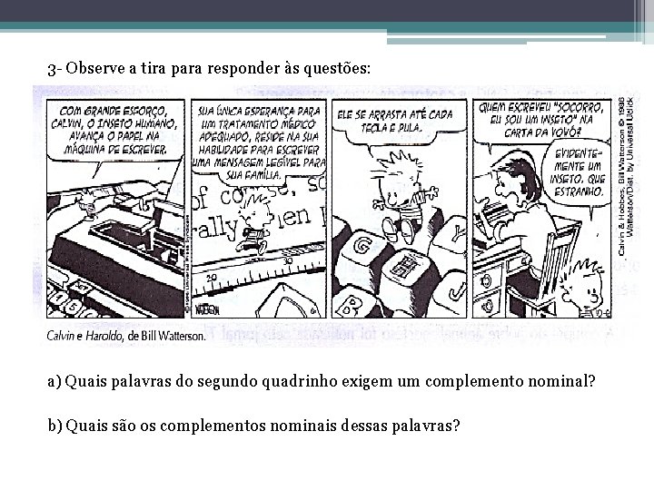 3 - Observe a tira para responder às questões: a) Quais palavras do segundo