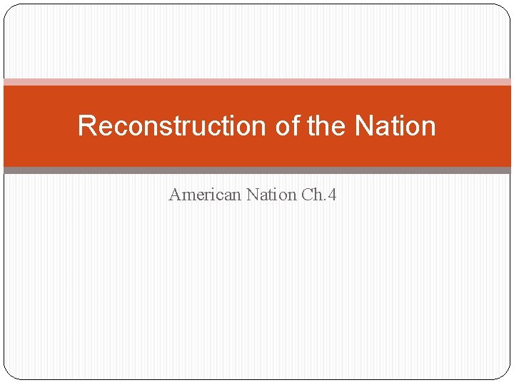 Reconstruction of the Nation American Nation Ch. 4 
