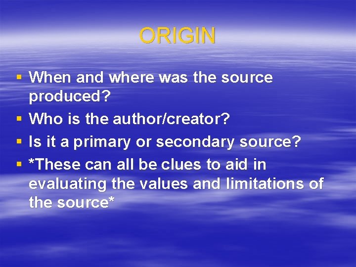 ORIGIN § When and where was the source produced? § Who is the author/creator?