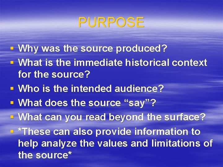 PURPOSE § Why was the source produced? § What is the immediate historical context