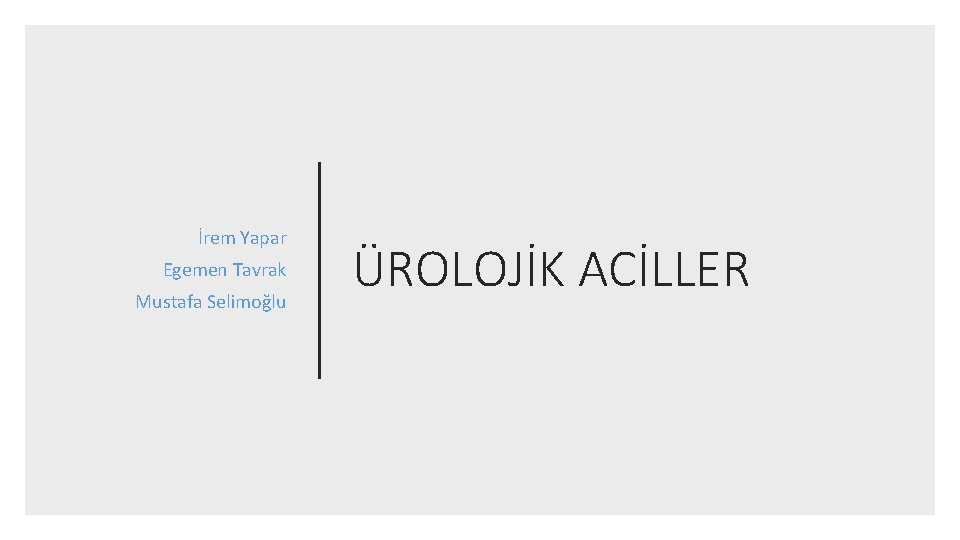 İrem Yapar Egemen Tavrak Mustafa Selimoğlu ÜROLOJİK ACİLLER 