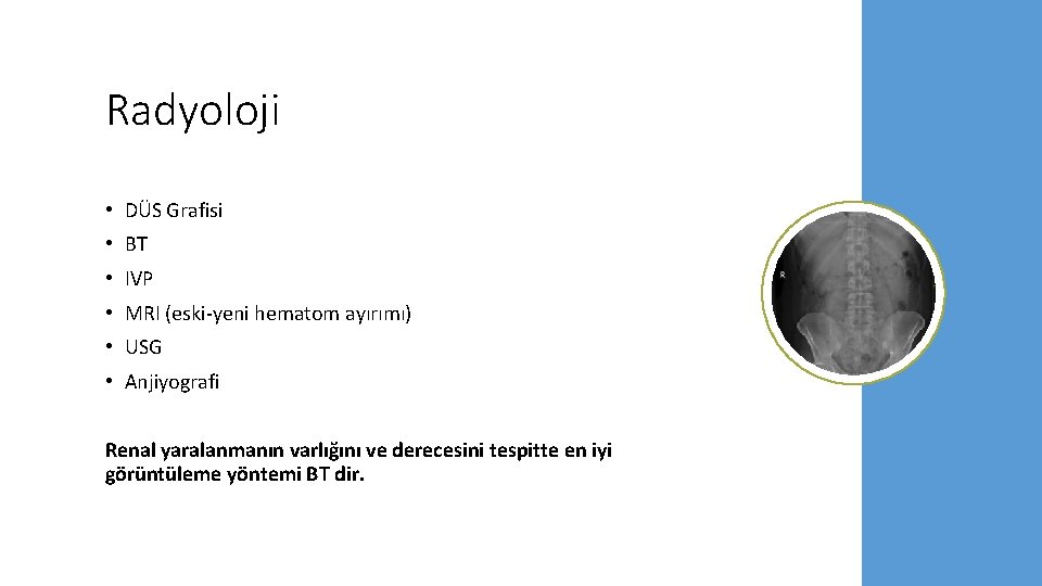 Radyoloji • DÜS Grafisi • BT • IVP • MRI (eski-yeni hematom ayırımı) •