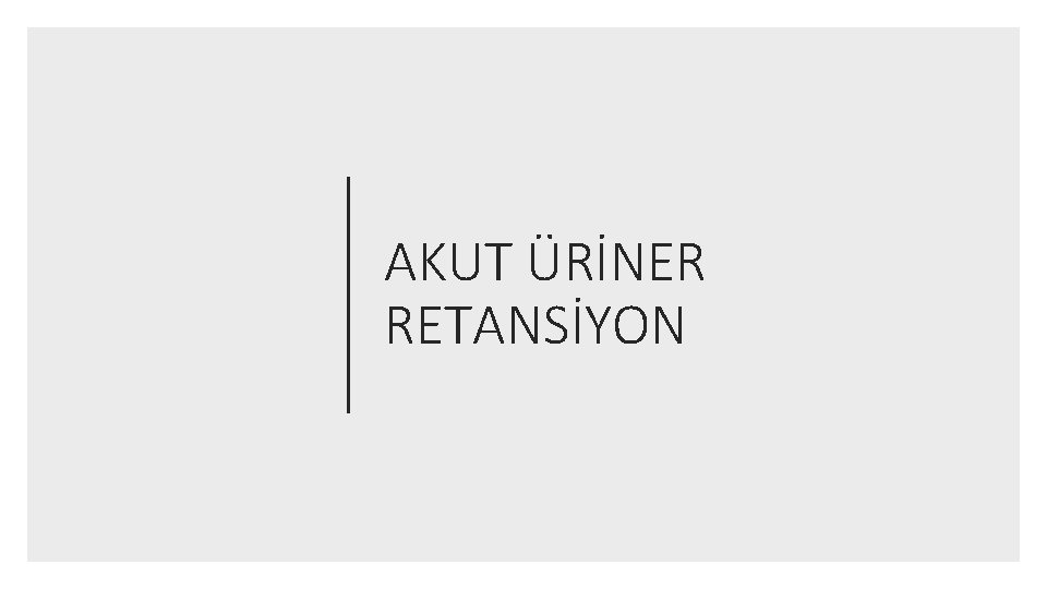 AKUT ÜRİNER RETANSİYON 