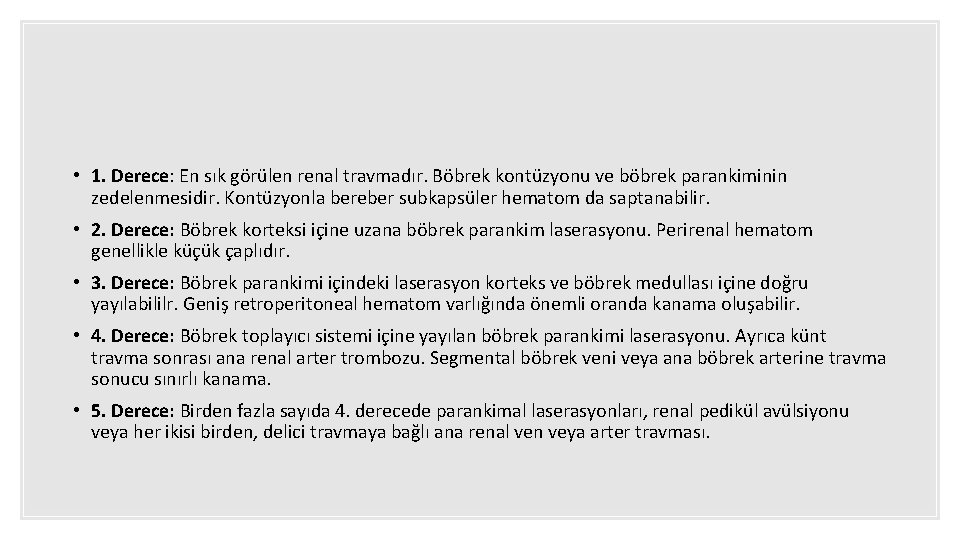  • 1. Derece: En sık görülen renal travmadır. Böbrek kontüzyonu ve böbrek parankiminin
