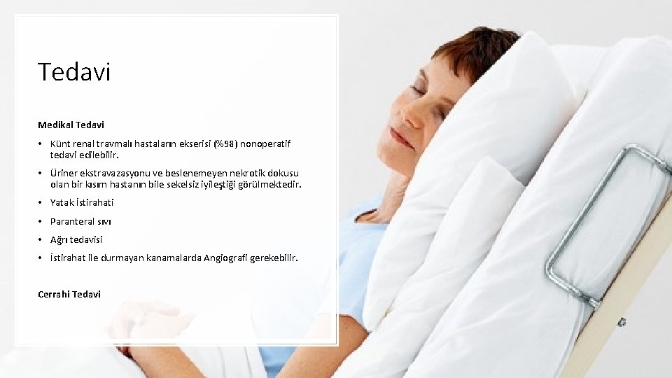 Tedavi Medikal Tedavi • Künt renal travmalı hastaların ekserisi (%98) nonoperatif tedavi edilebilir. •