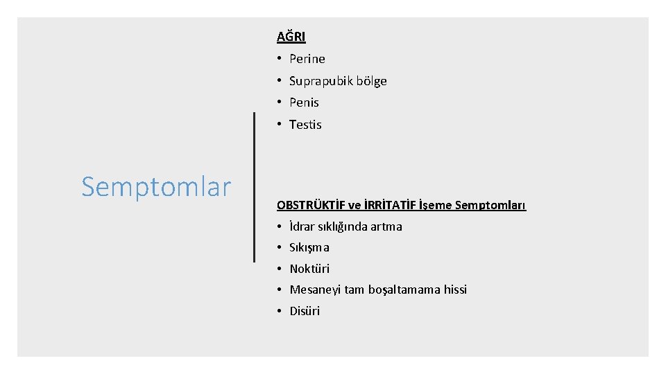 AĞRI • Perine • Suprapubik bölge • Penis • Testis Semptomlar OBSTRÜKTİF ve İRRİTATİF