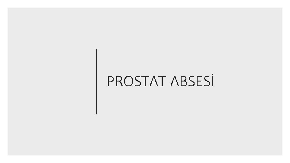 PROSTAT ABSESİ 