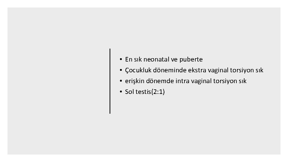  • • En sık neonatal ve puberte Çocukluk döneminde ekstra vaginal torsiyon sık
